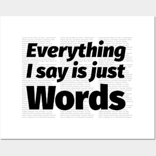 Everything I Say Is Just Words Posters and Art